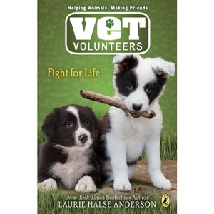 Fight for Life - (Vet Volunteers) by  Laurie Halse Anderson (Paperback) - 1 of 1