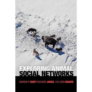 Exploring Animal Social Networks - by  Darren P Croft & Richard James & Jens Krause (Paperback) - 1 of 1