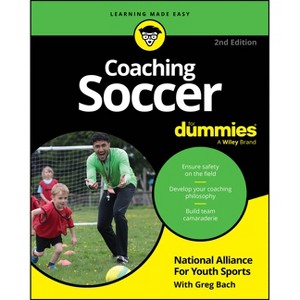 Coaching Soccer for Dummies - 2nd Edition by  National Alliance for Youth Sports & Greg Bach (Paperback) - 1 of 1