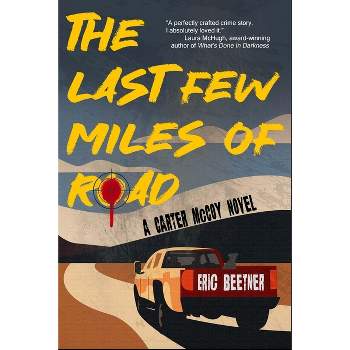 The Last Few Miles of Road - (A Carter McCoy Novel) by  Eric Beetner (Paperback)