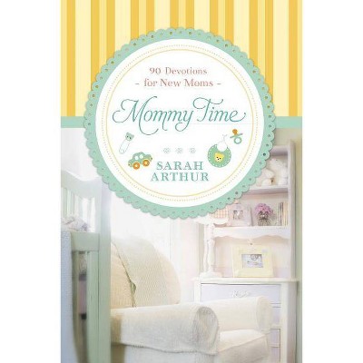 Mommy Time - by  Sarah Arthur (Hardcover)