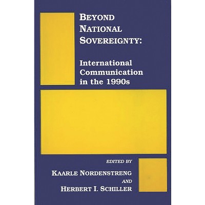 Beyond National Sovereignty - by  Kaarle Nordenstreng & Herbert I Schiller (Paperback)