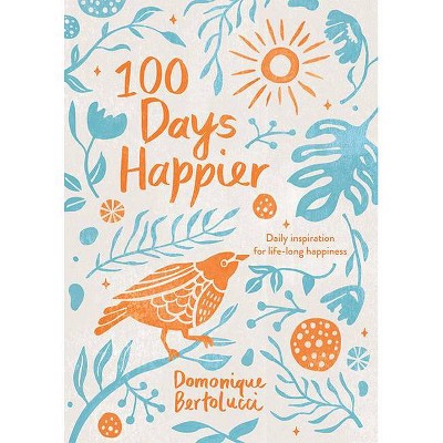 100 Days Happier - by  Domonique Bertolucci (Hardcover)