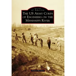 The US Army Corps of Engineers on the Mississippi River - (Images of America) by  Damon Manders (Paperback)