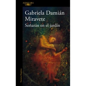 Soñaran En El Jardín/ They Will Dream in the Garden - by  Gabriela Damián Miravete (Paperback) - 1 of 1