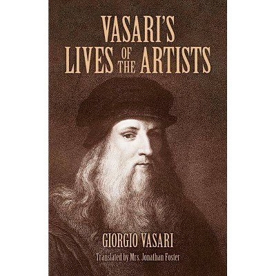 Vasari's Lives of the Artists - (Dover Fine Art, History of Art) by  Giorgio Vasari (Paperback)