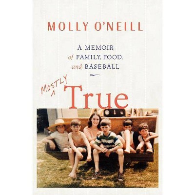 Mostly True - by  Molly O'Neill (Paperback)