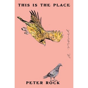 This Is the Place - by  Peter Rock (Paperback) - 1 of 1