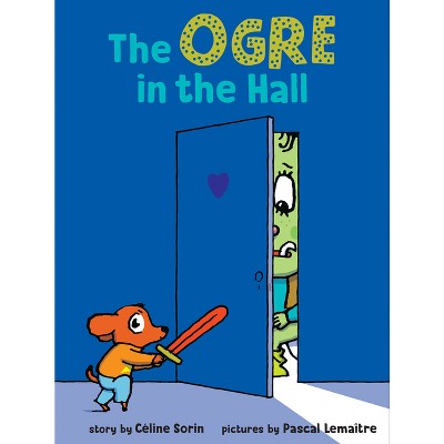 The Ogre in the Hall - by  Céline Sorin (Hardcover)