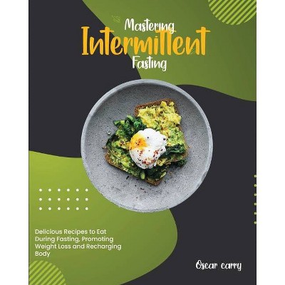 Mastering Intermittent Fasting - by  Oscar Carry (Paperback)