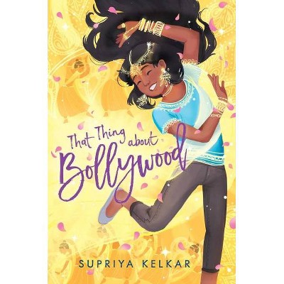 That Thing about Bollywood - by  Supriya Kelkar (Hardcover)