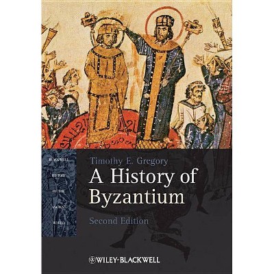 History of Byzantium 2e - (Blackwell History of the Ancient World) 2nd Edition,Annotated by  Timothy E Gregory (Paperback)