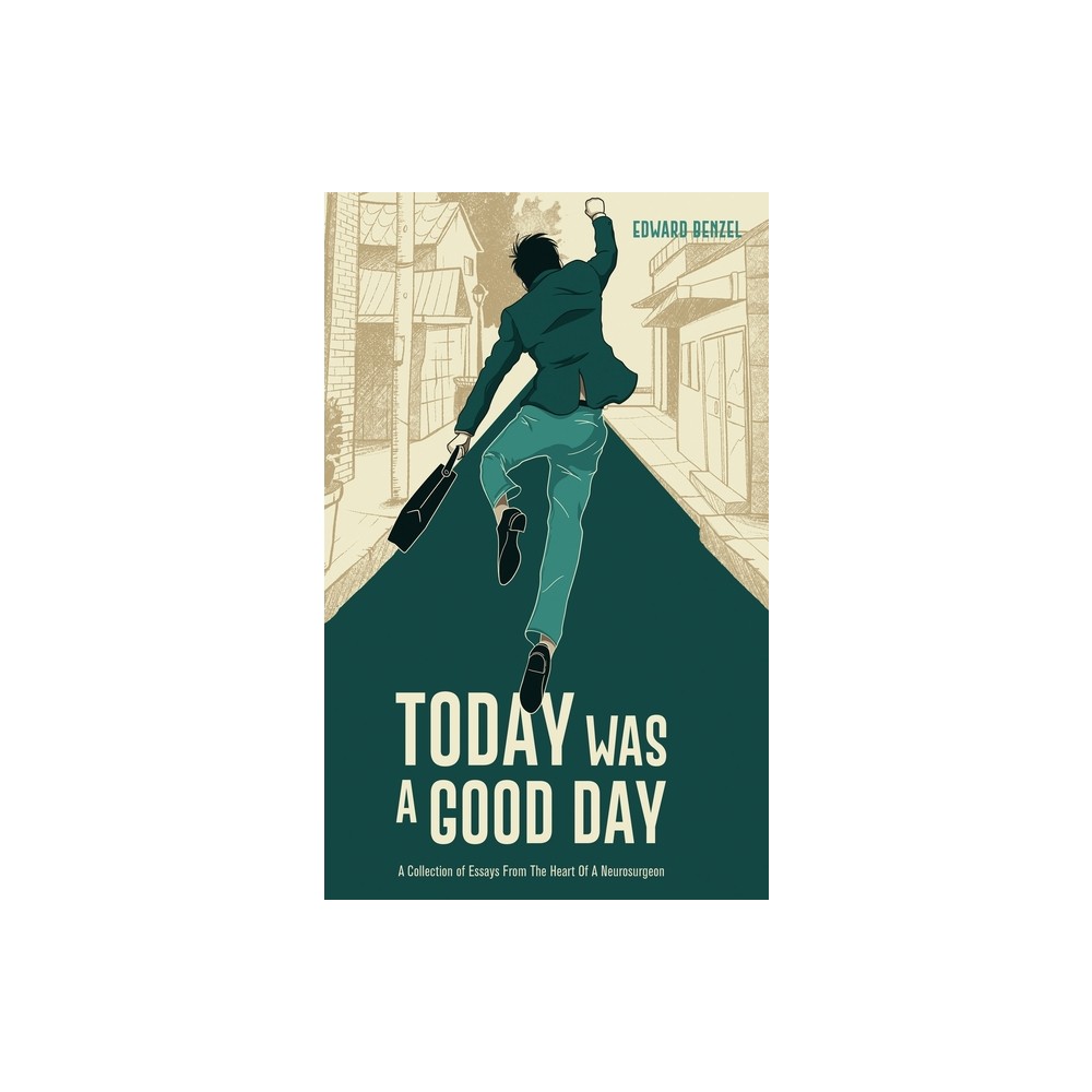 Today Was A Good Day - by Edward Benzel (Hardcover)