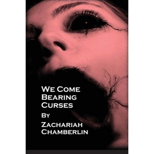 We Come Bearing Curses - (The Curse Bearers) by  Zachariah Chamberlin & Allyson McNitt & Brian Hershey (Paperback) - 1 of 1