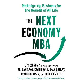 The Next Economy MBA - by  Erin Axelrod & Kevin Bayuk & Shawn Berry & Ryan Honeyman & Phoenix Soleil (Paperback)