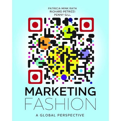 Marketing Fashion - by  Penny Gill & Richard Petrizzi & Patricia Mink Rath (Paperback)