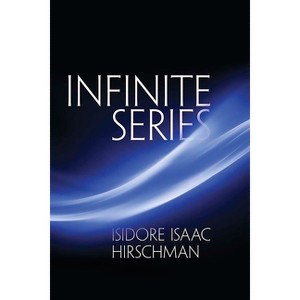 Infinite Series - (Dover Books on Mathematics) by  Isidore Isaac Hirschman (Paperback) - 1 of 1