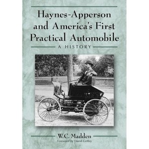Haynes-Apperson and America's First Practical Automobile - by  W C Madden (Paperback) - 1 of 1