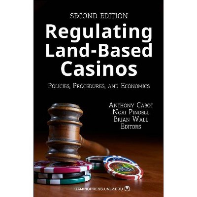 Regulating Land-Based Casinos, 2 - (Gambling Studies) by  Anthony Cabot & Ngai Pindell & Brian Wall (Paperback)