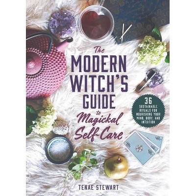 The Modern Witch's Guide to Magickal Self-Care - by  Tenae Stewart (Hardcover)