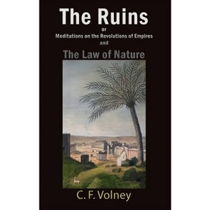 The Ruins or Meditations on the Revolutions of Empires and The Law of Nature - by  C F Volney (Hardcover) - 1 of 1