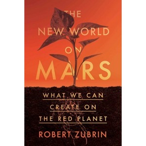 The New World on Mars - by  Robert Zubrin (Hardcover) - 1 of 1