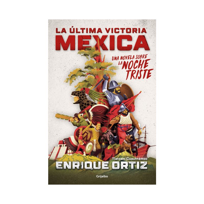 La Última Victoria Mexica: Una Novela Sobre La Noche Triste / The Last Mexica VI Ctory: A Novel about the Noche Triste - by  Enrique Ortiz, 1 of 2