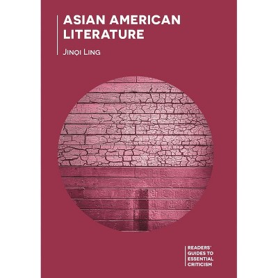 Asian American Literature - (Readers' Guides to Essential Criticism) by  Jinqi Ling (Hardcover)