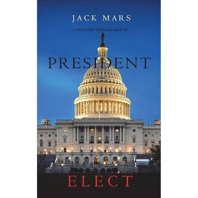 President Elect (A Luke Stone Thriller-Book 5) - by  Jack Mars (Paperback)