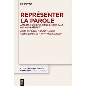 Représenter La Parole - (Études de Linguistique Française) by  Layal Kanaan-Caillol & Céline Dugua & Annette Gerstenberg (Hardcover) - 1 of 1