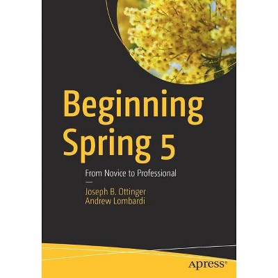 Beginning Spring 5 - by  Joseph B Ottinger & Andrew Lombardi (Paperback)