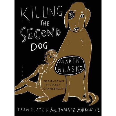 Killing the Second Dog - by  Marek Hlasko (Paperback)