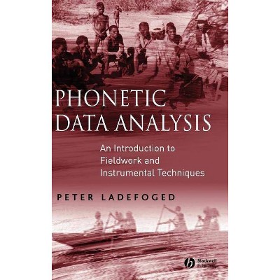 Phonetic Data Analysis - by  Peter Ladefoged (Hardcover)