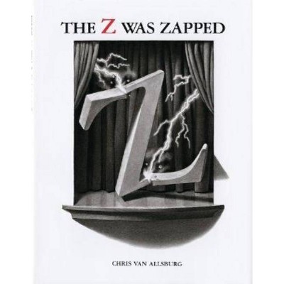 The Z Was Zapped - by  Chris Van Allsburg (Hardcover)