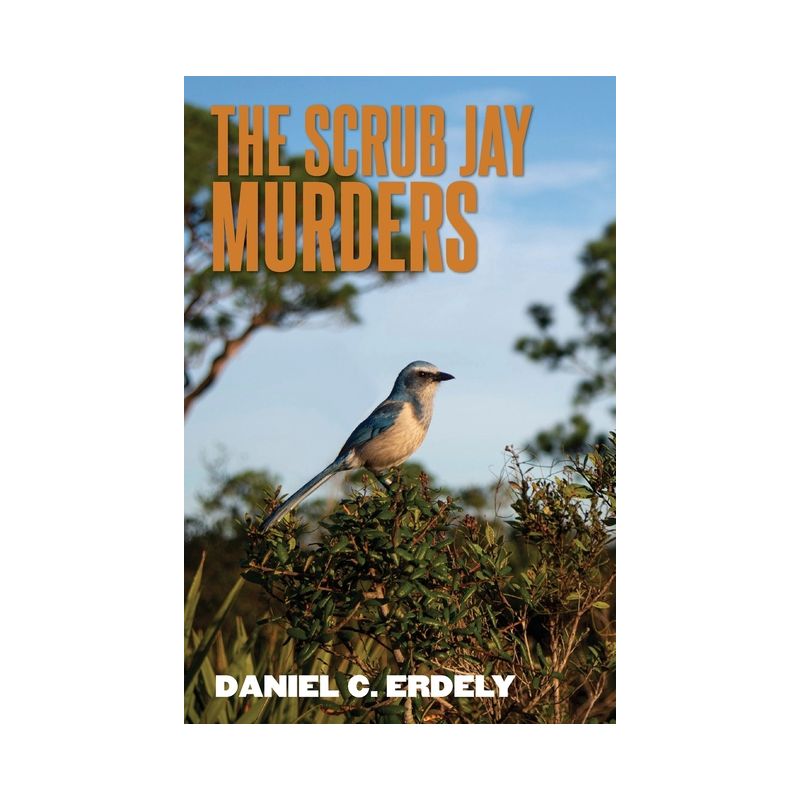 The Scrub Jay Murders - by  Daniel C Erdely (Paperback), 1 of 2