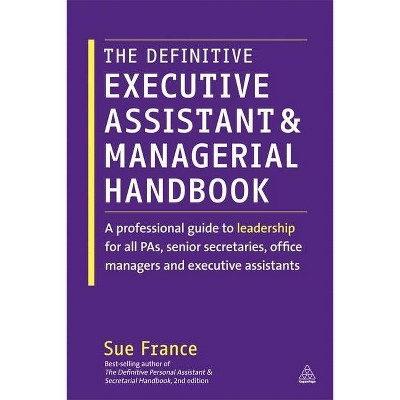 The Definitive Executive Assistant and Managerial Handbook - by  Sue France (Hardcover)