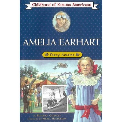 Amelia Earhart - (Childhood of Famous Americans (Paperback)) by  Beatrice Gormley (Paperback)