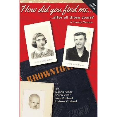 How did you find me...after all these years? - 2nd Edition by  Dennis Vinar & Karen Vinar & Jean and Andrew Voxland (Paperback)