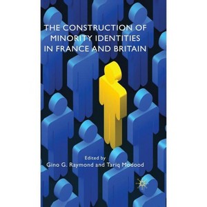 The Construction of Minority Identities in France and Britain - by  G Raymond (Hardcover) - 1 of 1