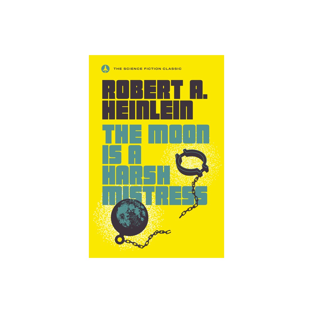 The Moon Is a Harsh Mistress - by Robert A Heinlein (Paperback)