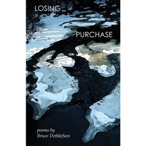 Losing Purchase - by  Bruce Dethlefsen (Paperback) - 1 of 1
