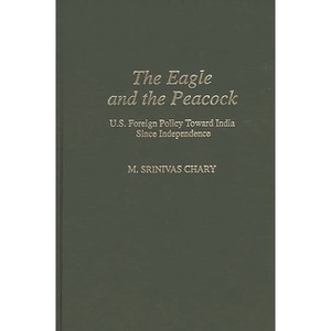 The Eagle and the Peacock - (Contributions in Political Science) by  M Srinivas Chary & Srinivas M Chary (Hardcover) - 1 of 1