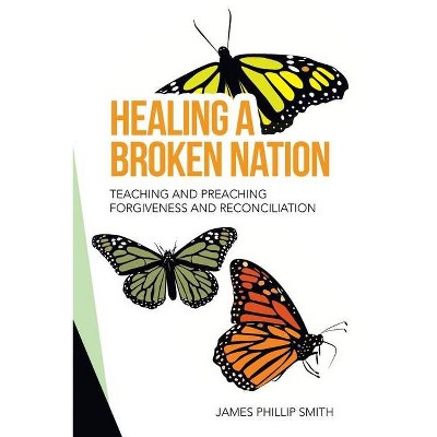 Healing a Broken Nation - by  James Phillip Smith (Paperback)