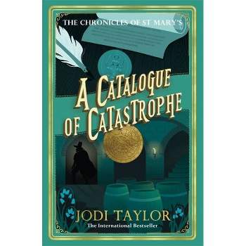 A Catalogue of Catastrophe - (Chronicles of St. Mary's) by  Jodi Taylor (Paperback)