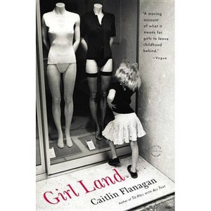 Girl Land - by  Caitlin Flanagan (Paperback) - 1 of 1