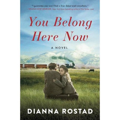 You Belong Here Now - by  Dianna Rostad (Paperback)