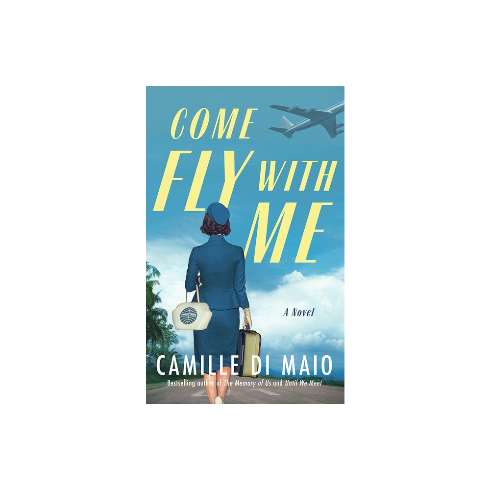 Come Fly with Me - by Camille Di Maio (Paperback)
