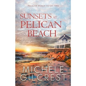 Sunsets At Pelican Beach (Pelican Beach Series Book 2) - by  Michele Gilcrest (Paperback) - 1 of 1