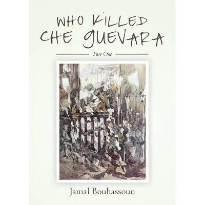 Who killed Che Guevara - by  Jamal Bouhassoun (Paperback)