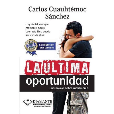 Ultima Oportunidad - by  Carlos Cuauhtemoc Sanchez (Paperback)